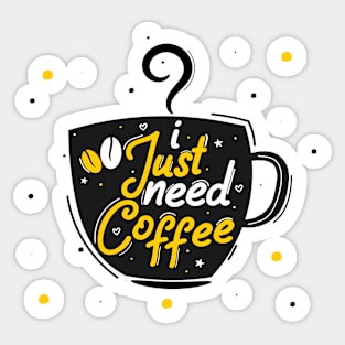 I Just Need Coffee Sticker